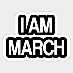 i am march Sticker